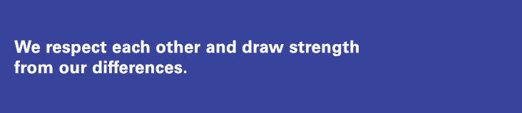 We respect each other and draw strength from our differences 