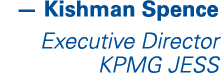 — Kishman Spence Executive Director KPMG JESS