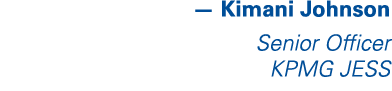 — Kimani Johnson Senior Officer KPMG JESS
