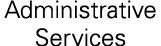 Administrative Services